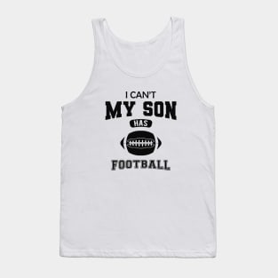 Football Dad - I can't my son has football Tank Top